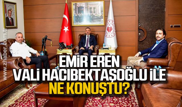 Emir Eren Vali Hacıbektaşoğlu ile ne konuştu?