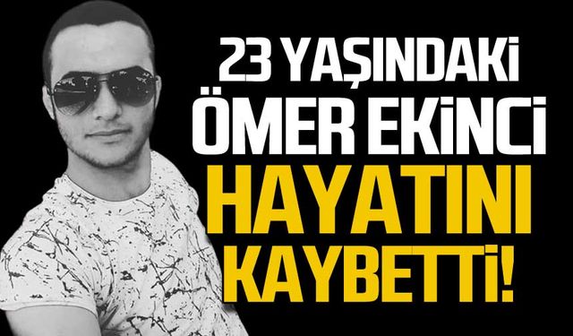 23 yaşındaki Ömer Ekinci trafik kazasında hayatını kaybetti!