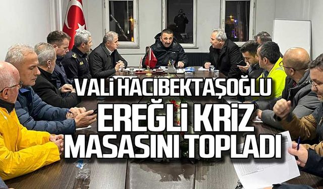 Vali Hacıbektaşoğlu Ereğli kriz masasını topladı!