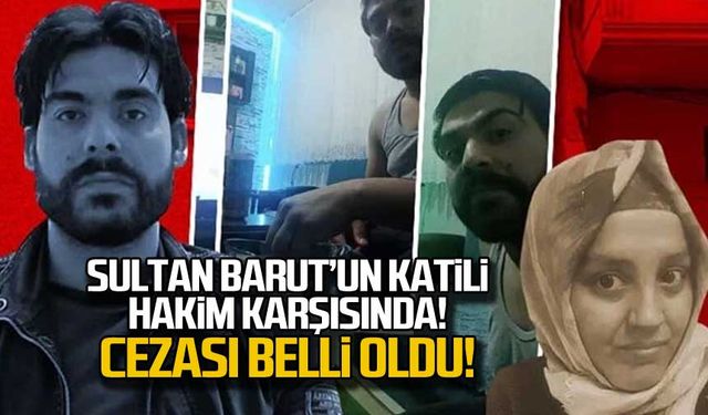 Sultan Barut'un katili hakim karşısında! Cezası belli oldu!