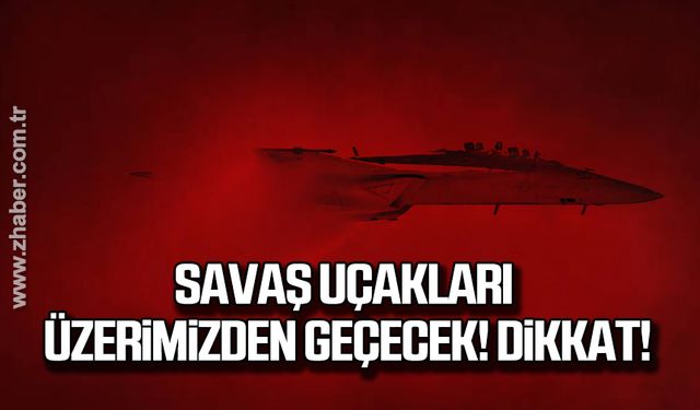 Savaş uçakları üzerimizden geçecek! Dikkat!