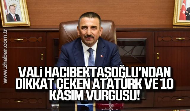 Vali Hacıbektaşoğlu'ndan dikkat çeken Atatürk ve 10 Kasım vurgusu!