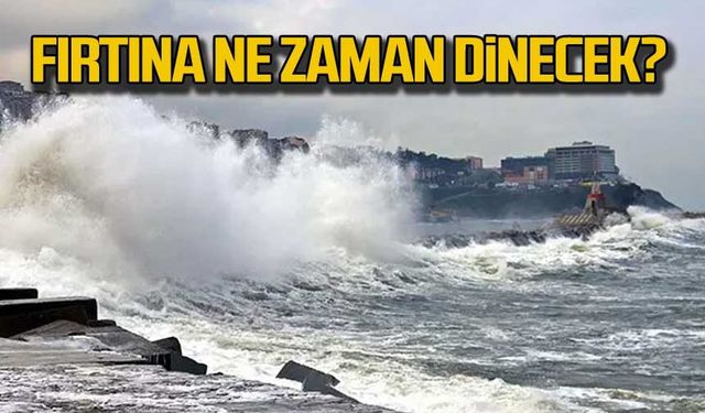 Zonguldak'ta fırtına ne zaman dinecek?