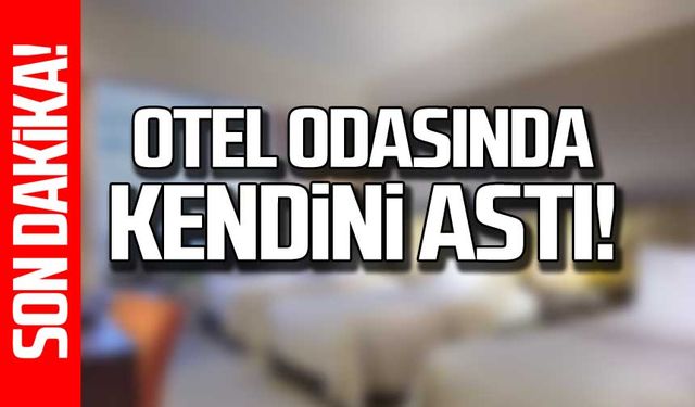 Otel odasında kendisi astı!