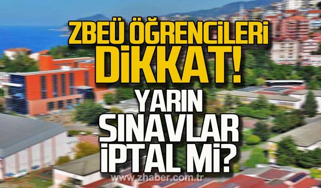 ZBEÜ öğrencileri dikkat! Yarın sınavlar iptal mi?