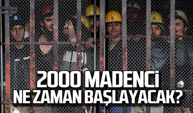 TTK'da 2000 madenci işe ne zaman başlayacak!