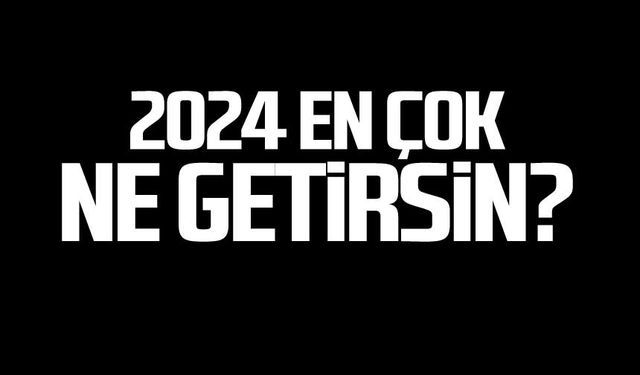 2024 en çok ne getirsin?