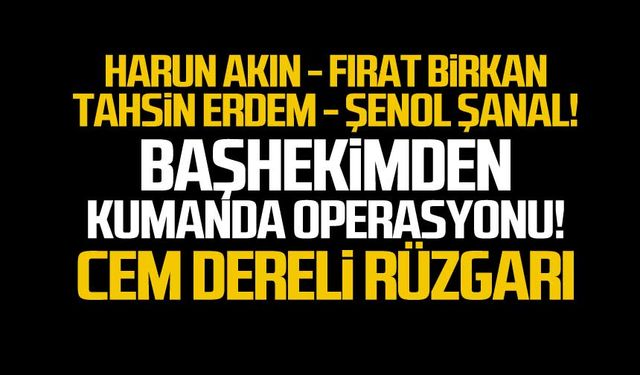 Harun Akın – Fırat Birkan – Tahsin Erdem- Şenol Şanal!