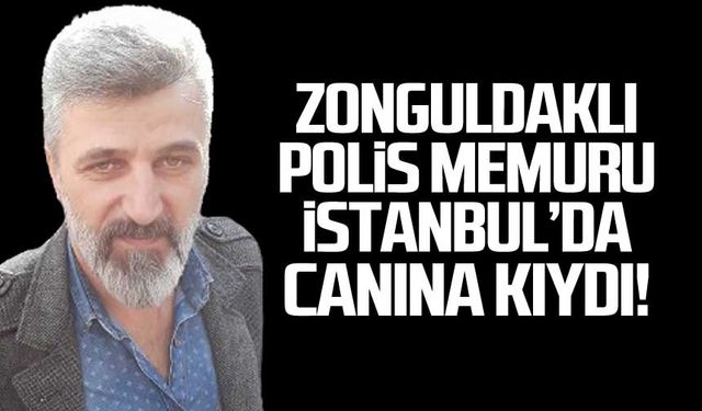 Zonguldaklı Bayram Azaklı istanbul'da canına kıydı!