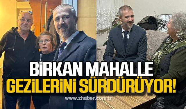 Fırat Birkan mahalle gezilerini sürdürüyor!