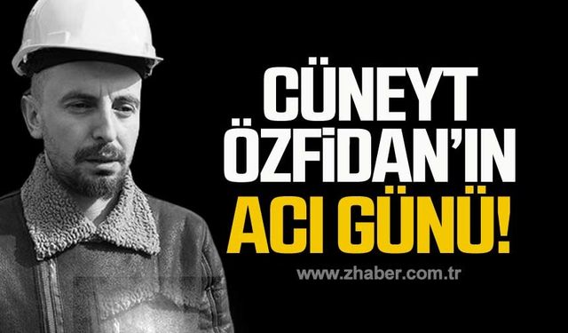 Cüneyt Özfidan'ın acı günü!