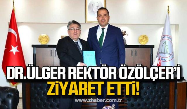 Dr. Ülger’den Rektör Özölçer’e ziyaret!