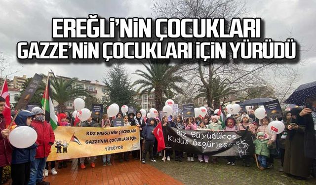 Ereğli'nin çocukları Gazze'nin çocukları için yürüdü!