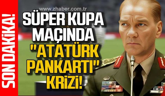 Süper Kupa maçı öncesi Atatürk pankartı krizi!