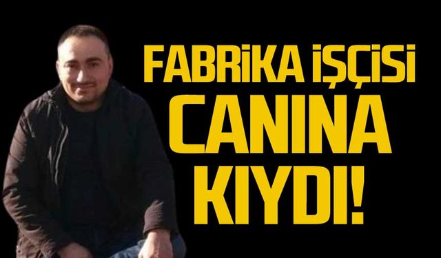 Fabrika işçisi Halil Büker canına kıydı!