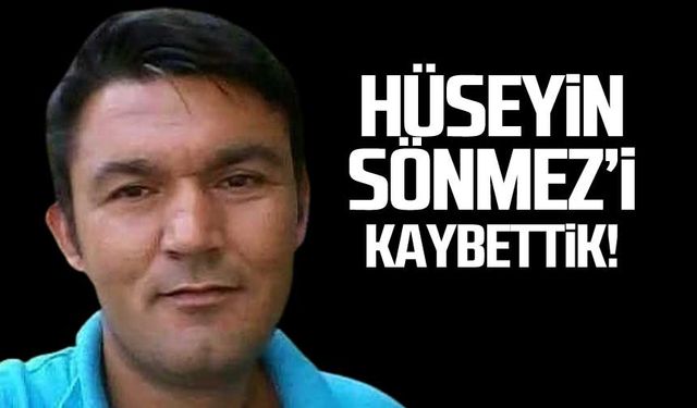 Hüseyin Sönmez hayatını kaybetti