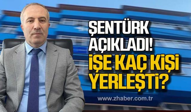 Şentürk açıkladı! İşe kaç kişi yerleşti?