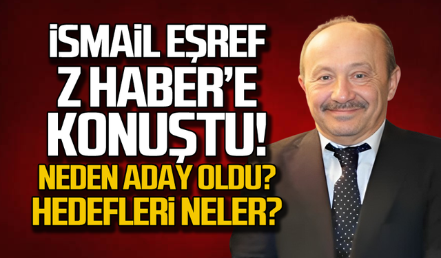 İsmail Eşref neden aday oldu? Projeleri neler?