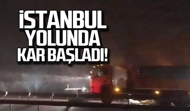 İstanbul yolunda kar başladı!