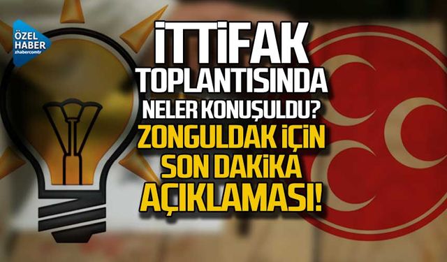 İttifak toplantısında neler konuşuldu? Zonguldak için son dakika!