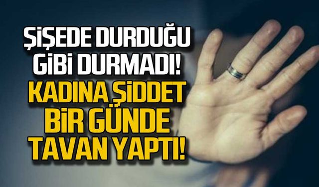 Şişede durduğu gibi durmadı! Zonguldak'ta kadına şiddet tavan yaptı!