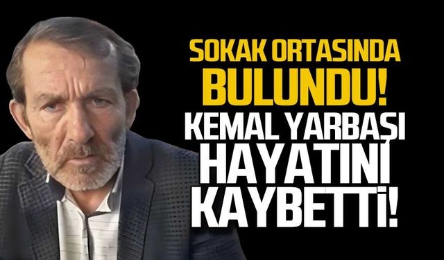 Sokak ortasında kriz geçirdi! Kemal Yarbaşı hayatını kaybetti!