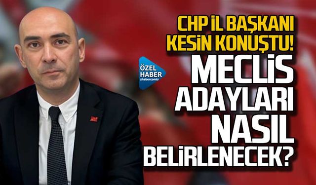 İl Başkanı kesin konuştu! Meclis adayları nasıl belirlenecek?