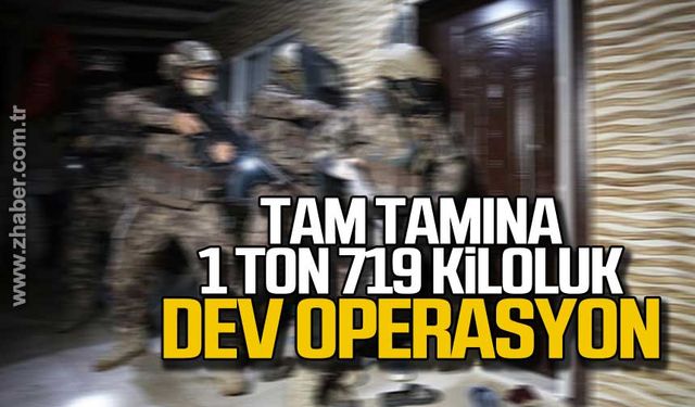 1 ton 719 kiloluk operasyon! Aralarında Zongulak da var