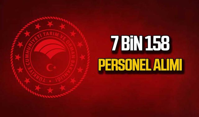 Tarım ve Orman Bakanlığı 7 bin 158 personel alacak