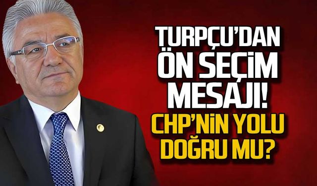 Şerafettin Turpçu'dan CHP için ön seçim mesajı!