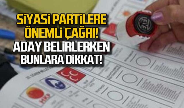 Siyasi partilere önemli çağrı! Aday belirlerken bunlara dikkat!