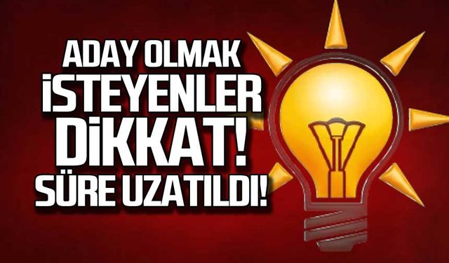 Ak Parti'de aday adaylığı başvuru süresi uzatıldı!