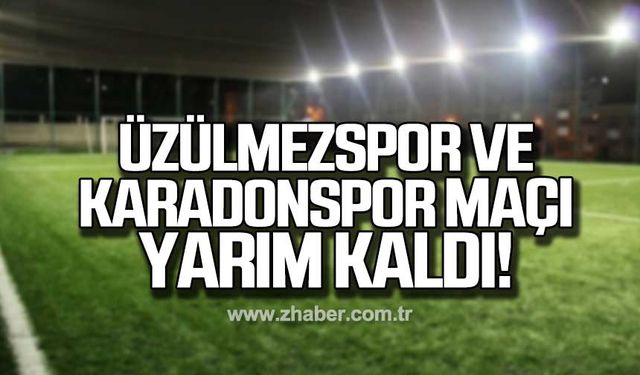 Üzülmezspor ile Karadonspor maçı yarım kaldı!