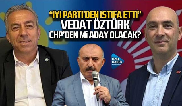 "İyi Parti'den ayrıldı! Vedat Öztürk CHP'den mi aday olacak?"