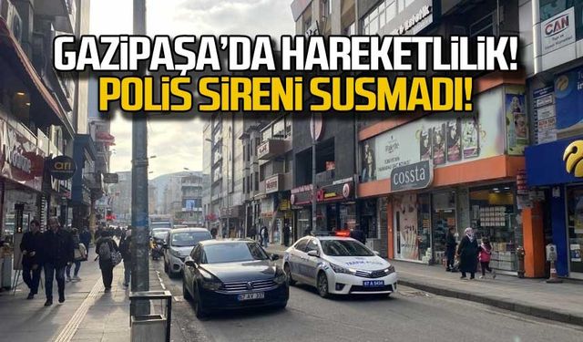 Gazipaşa'da hareketlilik! Polis sireni susmadı!