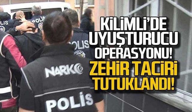 Kilimli'de operasyon! Zehir taciri tutuklandı!