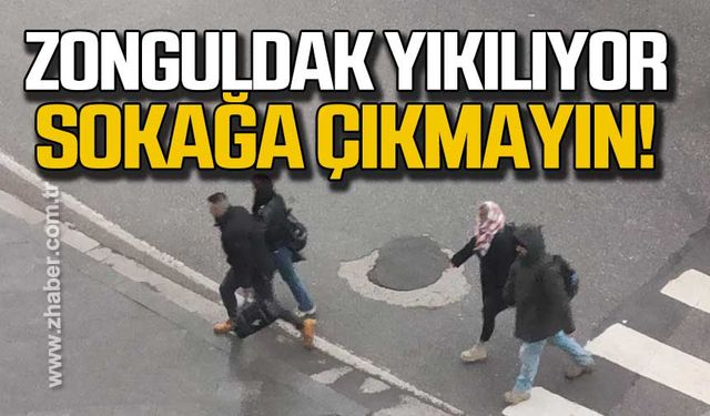 Zonguldak yıkılıyor. Sokağa çıkmayın!