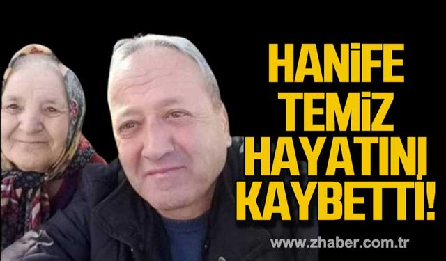 Hanife Temiz hayatını kaybetti!