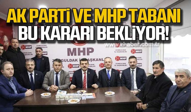 Zonguldak’ta Ak Parti ve MHP tabanı bu kararı bekliyor!