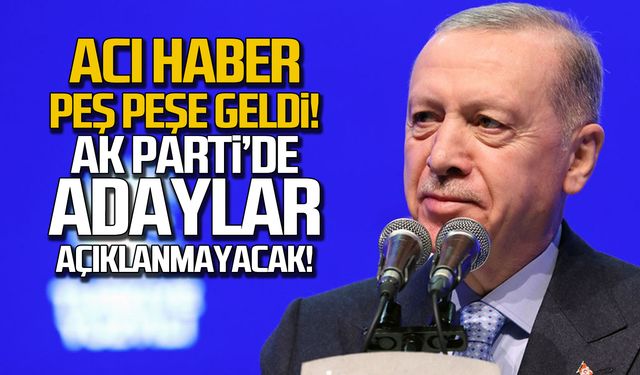 Acı haber peş peşe geldi! Ak Parti adayları açıklanmayacak!