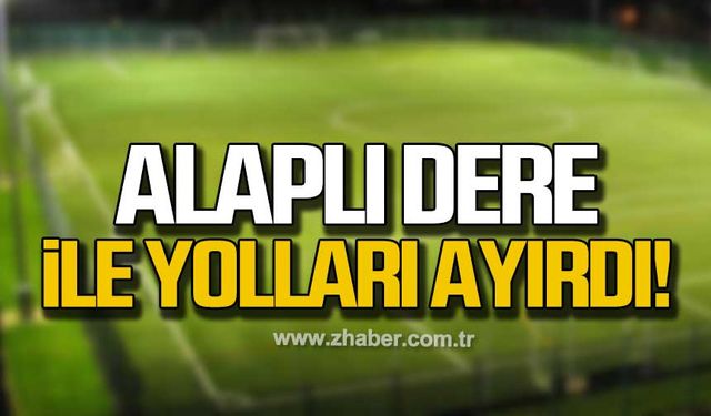 Alaplı Dere ile yolları ayırdı!