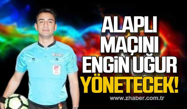 Alaplı maçını Engin Uğur yönetecek!