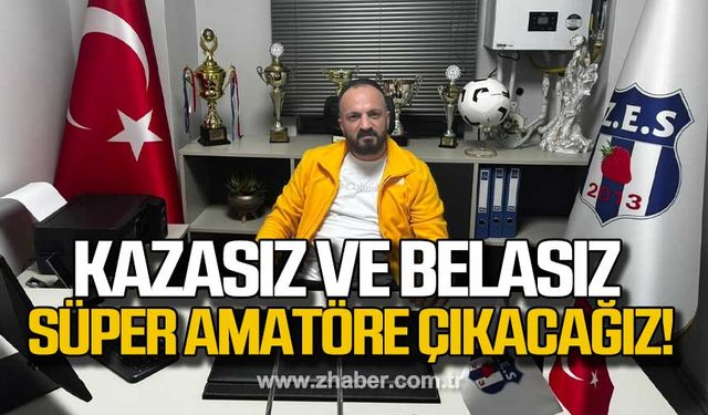 Dilaver: "Kazasız belasız süper amatöre çıkacağız"