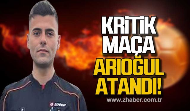 Kritik maça Arıoğul atandı!