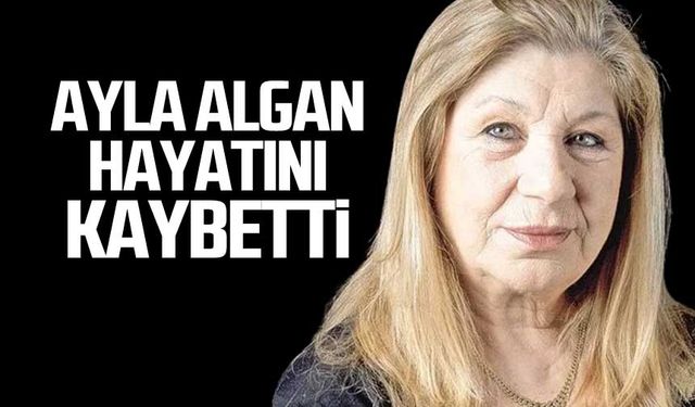 Usta oyuncu Ayla Algan hayatını kaybetti