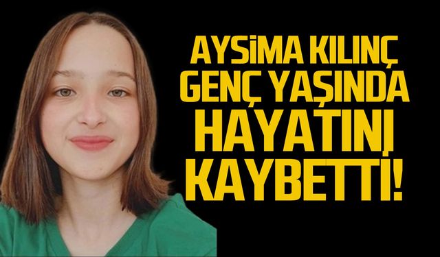 Aysima Kılınç hayatını kaybetti!