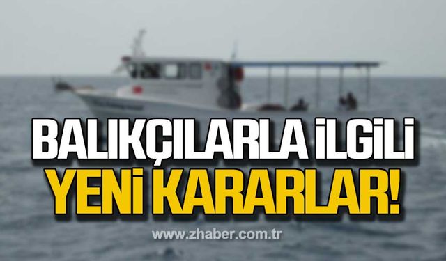 Balıkçılarla ilgili yeni kararlar!