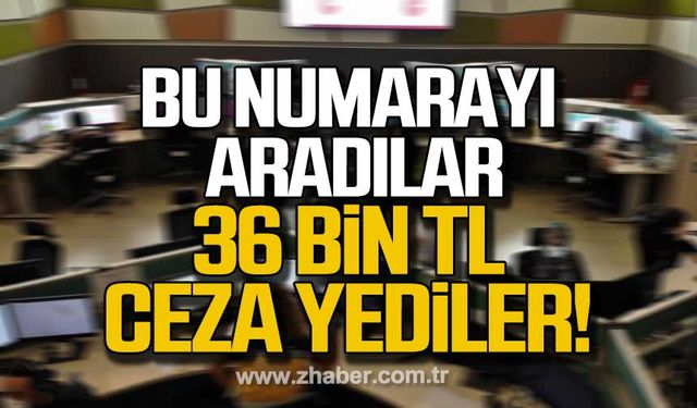 Bu numarayı aradılar! 36 bin tl ceza yediler!