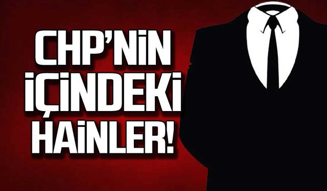 "CHP'nin içindeki hainler"