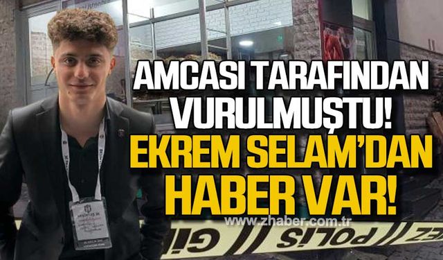 Amcası tarafından vurulan Ekrem Selam'dan haber var!